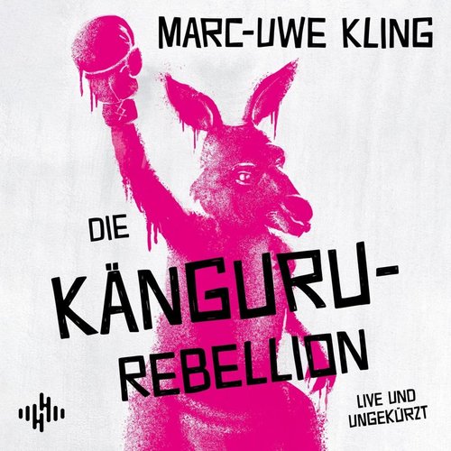 Die Känguru-Rebellion: Live und ungekürzt