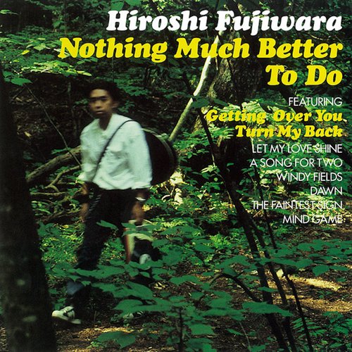 Nothing Much Better to Do — Hiroshi Fujiwara | Last.fm