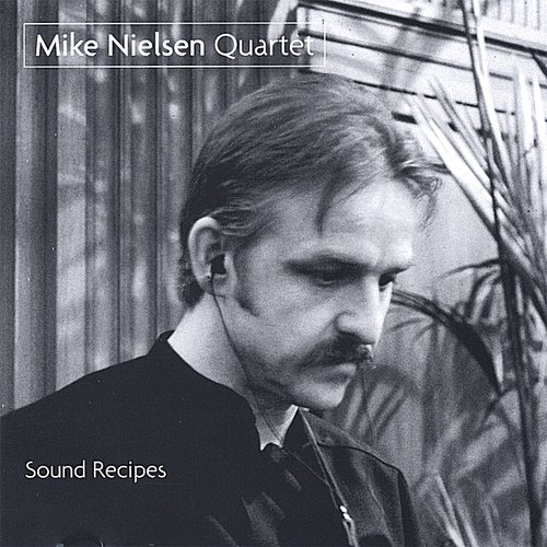 Mike Nielsen Quartet-Sound Recipes