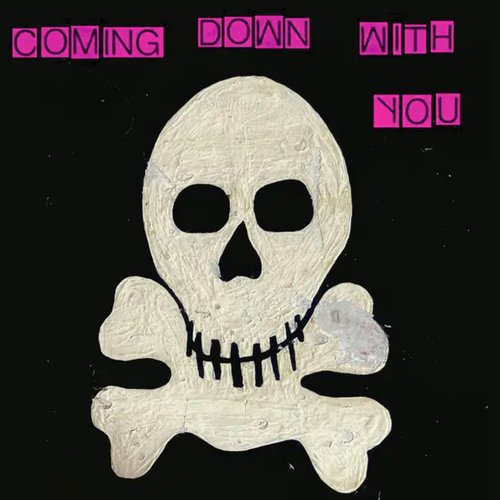Coming Down With You