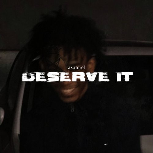 DESERVE IT