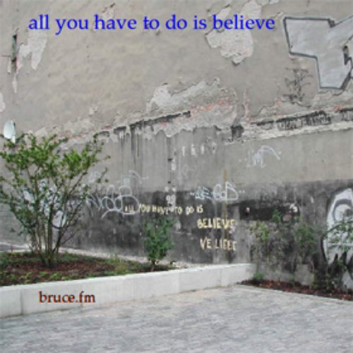 All You Have To Do Is Believe