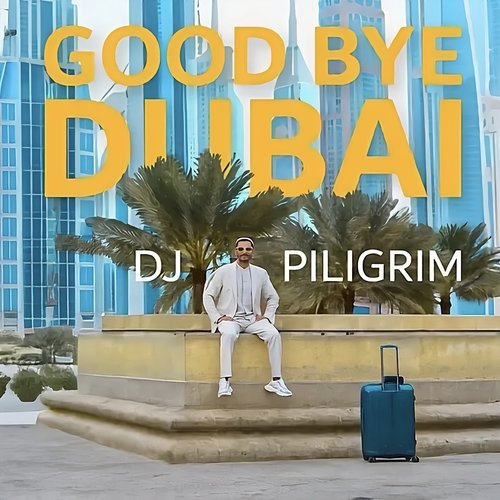 Good Bye Dubai