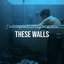 These Walls