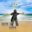 How to Love