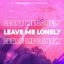 Leave Me Lonely