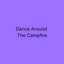 Dance Around The Campfire (Extended Mix)