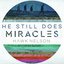 He Still Does (Miracles)