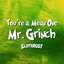 You're a Mean One, Mr. Grinch