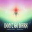 Don't Go Dark