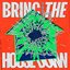 Bring The House Down