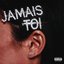 JAMAIS TOI