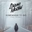 Somewhere to Go (feat. Stryder)