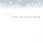 Listen, The Snow Is Falling