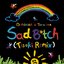 Sad B*tch (Tisoki Remix)