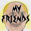 MY FRIENDS