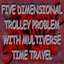 five dimensional trolley problem with multiverse time travel