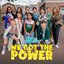 We Got The Power