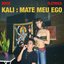Kali: Mate Meu Ego
