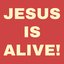 JESUS IS ALIVE