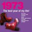 The Best Year Of My Life: 1973
