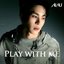ไม่เล่น ? (PLAY WITH ME)