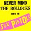 Never Mind The Bollocks - Here's The Sex Pistols