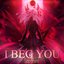I Beg You