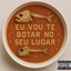 EU VOU TE BOTAR NO SEU LUGAR