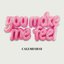 You Make Me Feel