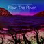 Flow the River
