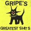 GRIPE'S GREATEST SHITS
