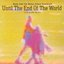 Until The End Of The World