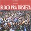 Bloco pra Tristeza