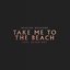 Take Me to the Beach (feat. Baker Boy) - Single
