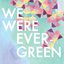 We Were Evergreen