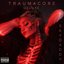 TRAUMACORE (RAW AND UNCUT) (DELUXE)