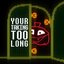 Your Taking Too Long