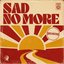 sad no more