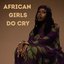 AFRICAN GIRLS DO CRY