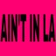 ain’t in la