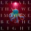 Let All That We Imagine Be The Light [Explicit]