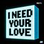 I Need Your Love