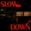 Slow Down