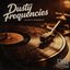 Dusty Frequencies