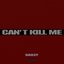 CAN′T KILL ME - Single
