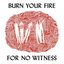 Burn Your Fire For No Witness (Deluxe Edition)