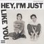 Hey, I'm Just Like You