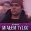 MIAŁEM TYLKO