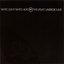 White Light/ White Heat